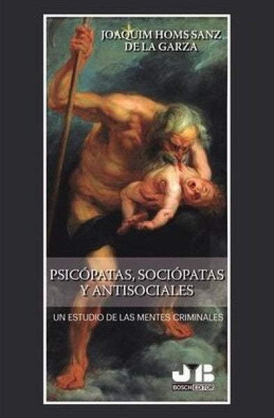 Psicopatas, sociopatas y antisociales | Joaquin Homs Sanz de la Garza