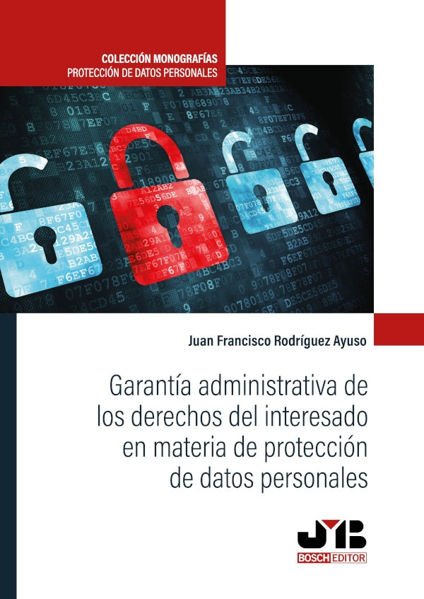 Garantia administrativa de los derechos del interesado en materia de proteccion de datos personales | Juan Francisco Rodriguez Ayuso