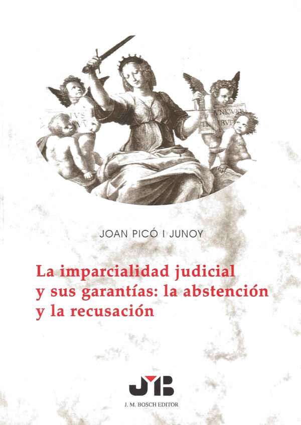 La imparcialidad judicial y sus garantias: la abstencion y la recusacion | Joan Pico i Junoy