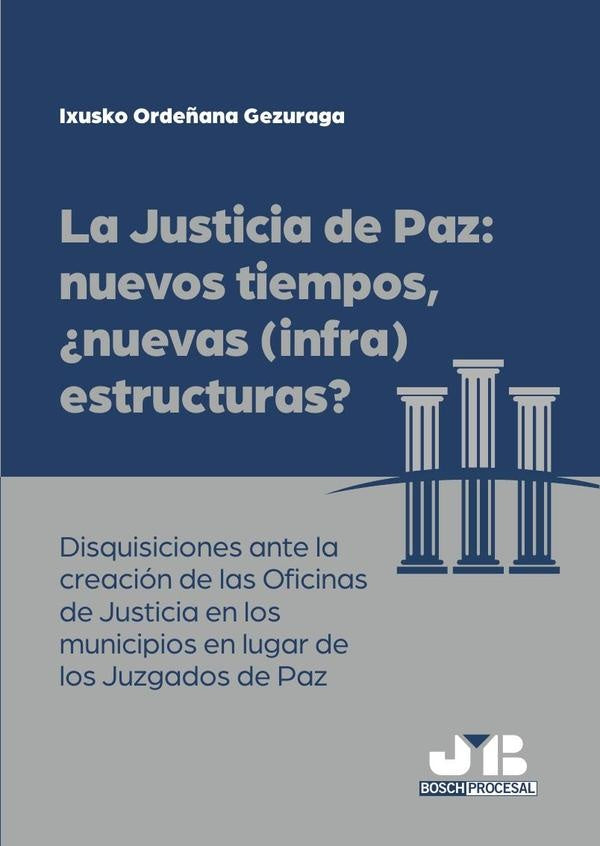 La justicia de paz: nuevos tiempos, ?nuevas (infra)estructuras? | Ixusko Orde?ana Gezuraga