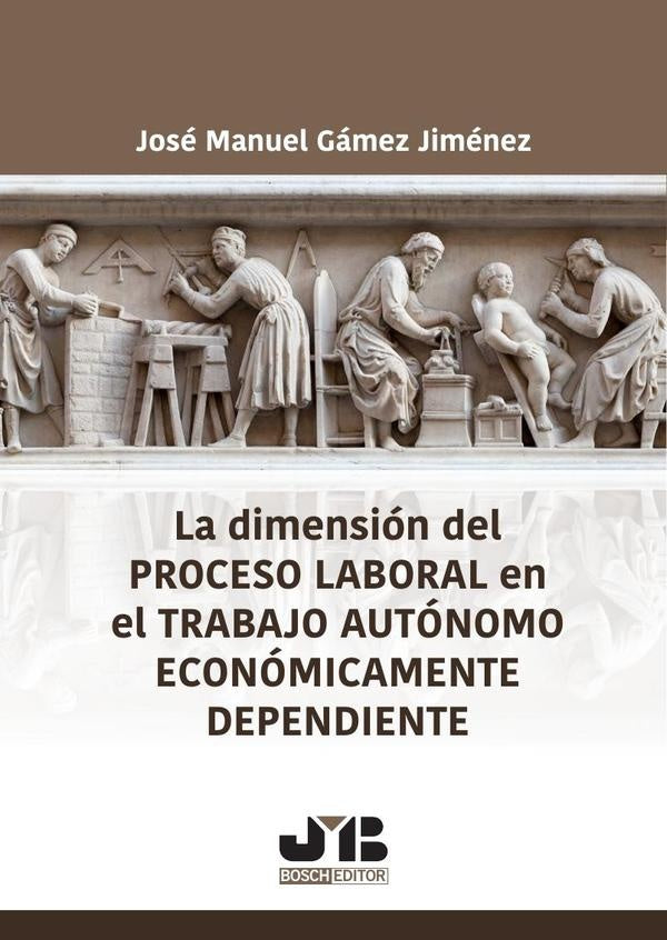 La dimension del proceso laboral en el trabajo autonomo economicamente dependiente | Jose Manuel Gamez Jimenez