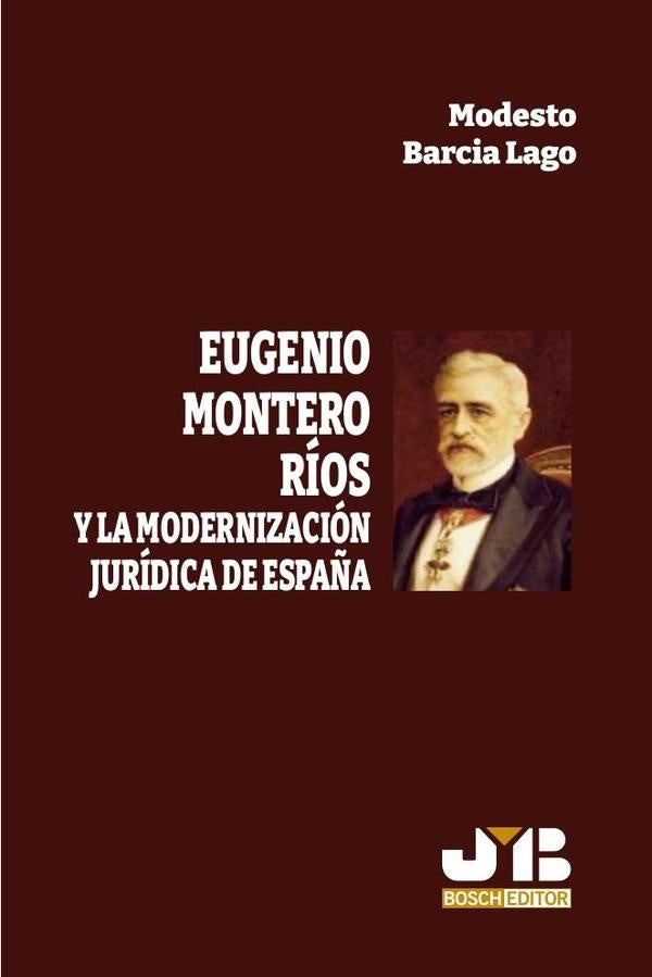 Eugenio Montero Rios y la modernizacion juridica de Espa?a | Modesto Barcia Lago