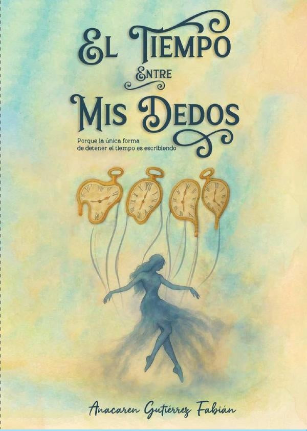 El tiempo entre mis dedos | Anacaren Gutierrez Fabian