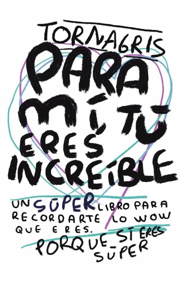 Para mi tu eres increible | Tornagris Torna Gris