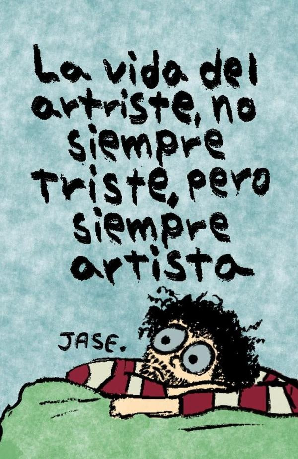 La vida del artriste, no siempre triste, pero siempre artista | Paola Blancas