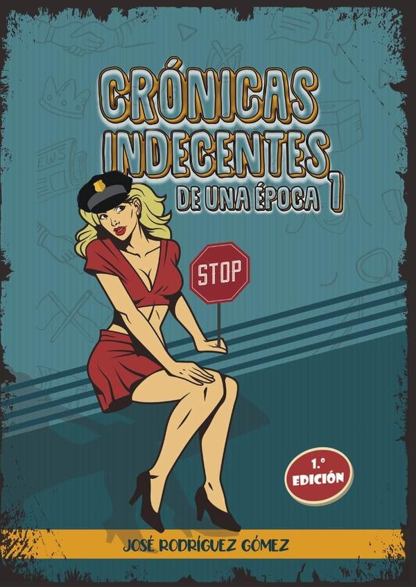 Cronicas indecentes de una epoca 1 | Jose Rodriguez Gomez