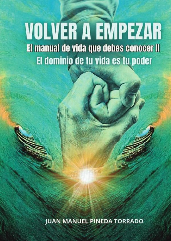 Volver a empezar el manual de vida que debes conocer II | Juan Manuel Pineda Torrado