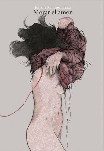 Desarmar el cuerpo II: Morar el amor | Juliana Ramirez Plazas