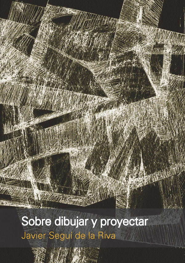 Sobre dibujar y proyectar | Javier Segui de la Riva