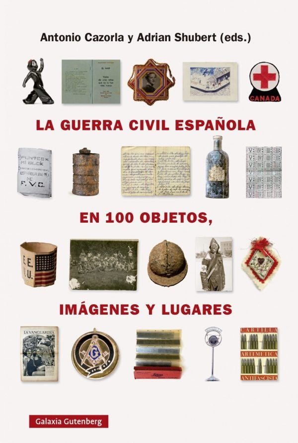 La guerra civil española en cien objetos, imágenes y lugares | Antonio Cazorla - Adrián Shubert