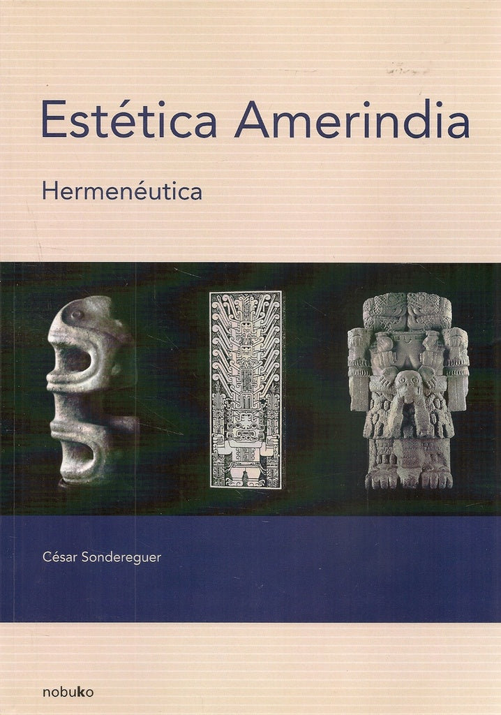 Estetica amerindia. Hermeneutica | Pedro Sondereguer