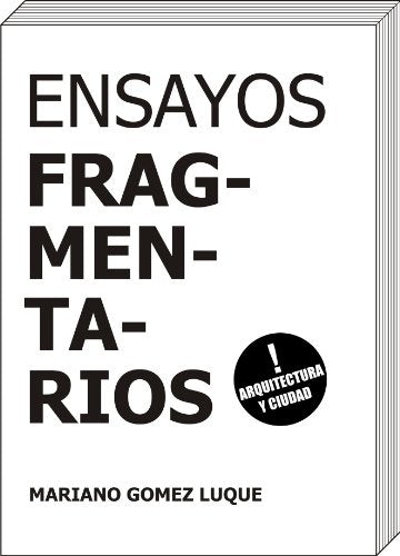 Ensayos fragmentarios | Mariano Gomez Luque