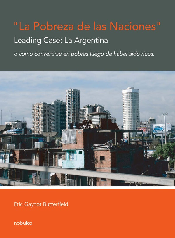 La pobreza de las naciones. Leading case: la argentina | Eric Gaynor Butterfield