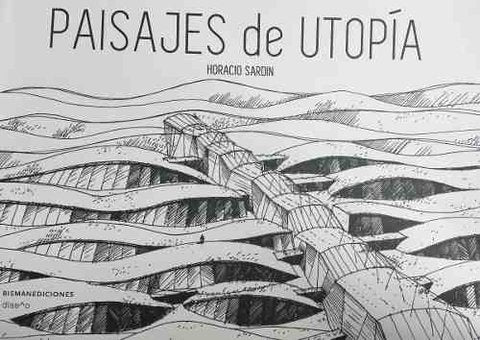 Paisajes de Utopia | Horacio Sardin