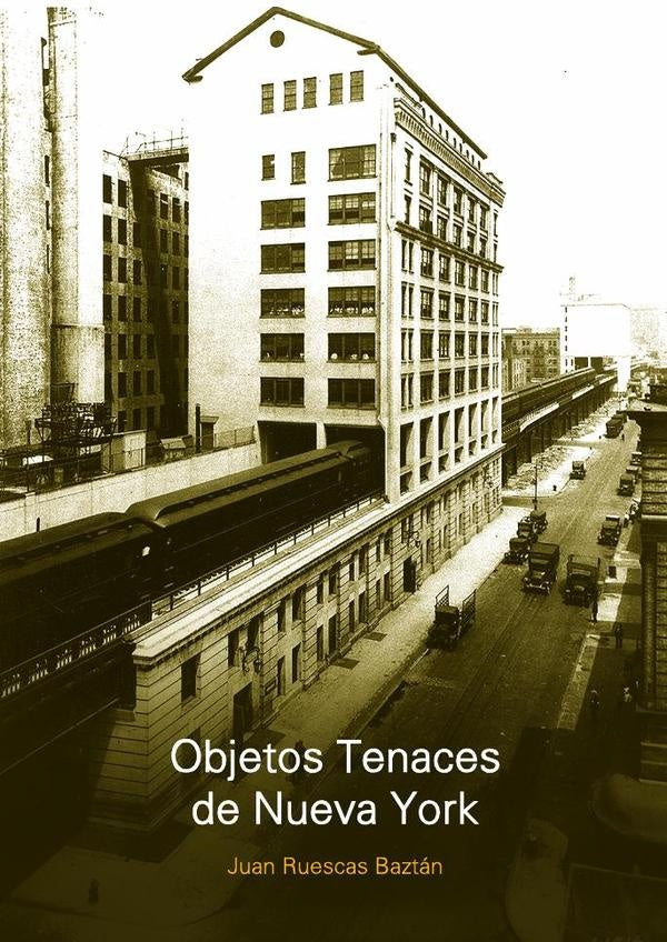 Objetos tenaces de Nueva York | Juan Ruescas Baztan