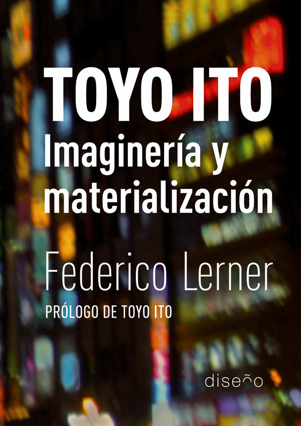 Toyo Ito. Imagineria y materializacion | Federico Lerner