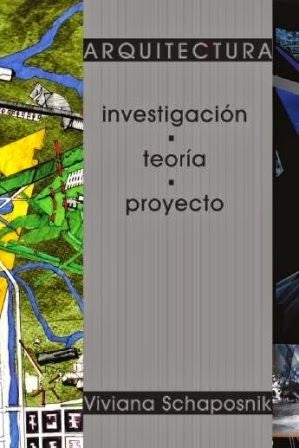 ARQUITECTURA. Investigacion - Teoria - Proyecto | Viviana Schaposnik