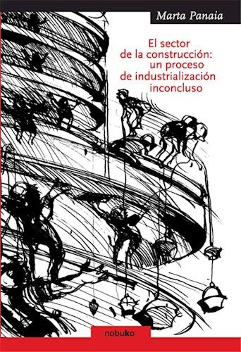 El sector de la construccion: un proceso de industrializacion inconcluso | maria Panaia