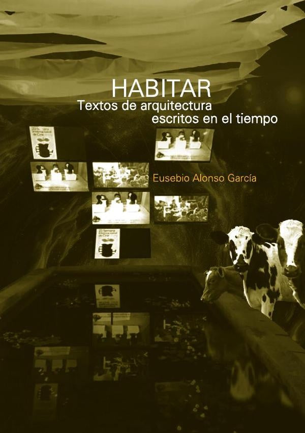 Habitar. Textos de arquitectura escritos en el tiempo | Eusebio Alonso Garcia