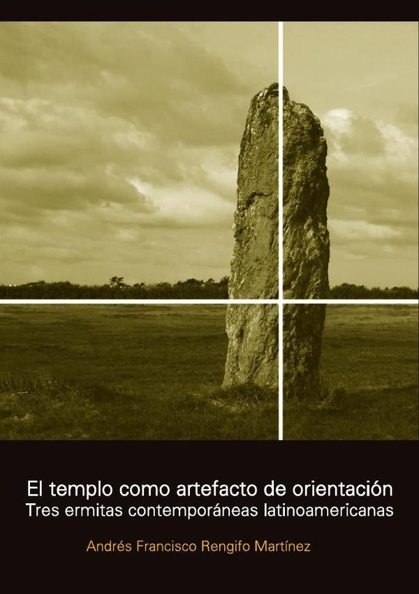 Tres capillas contemporaneas latinoamericanas. El templo como artefacto de orientacion | Andres Francisco Rengifo Martinez
