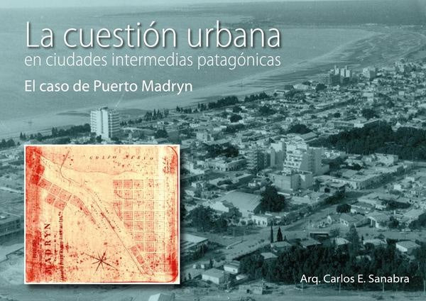 La cuestion urbana en ciudades intermedias patagonicas | Carlos Sanabra