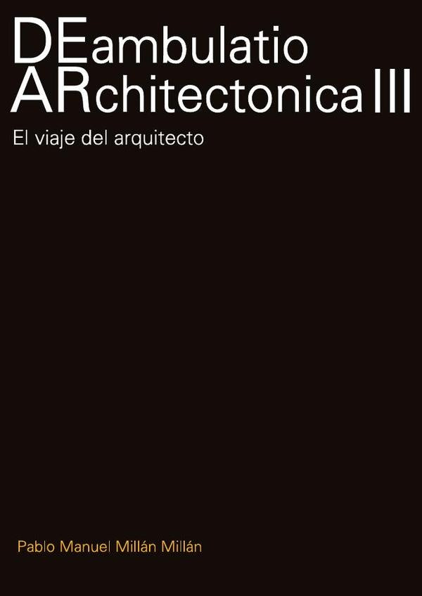 DEambulatio ARchitectonica III | Pablo Manuel Millan Millan