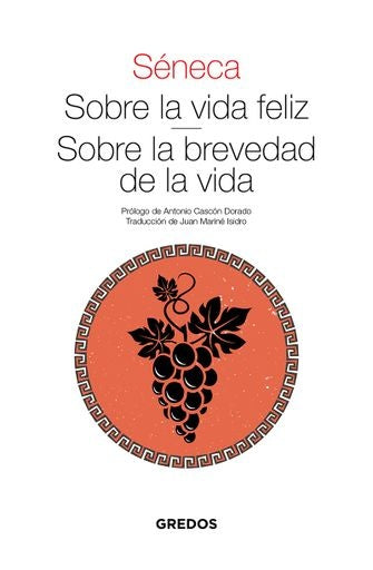 SOBRE LA VIDA FELIZ - SOBRE LA BREVEDAD DE LA VIDA | Séneca