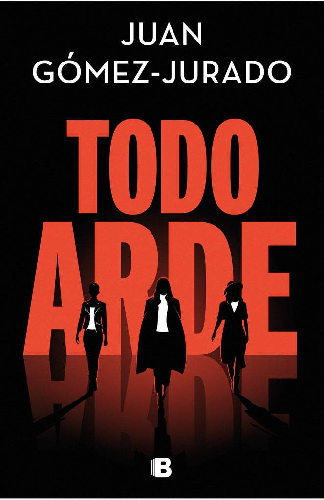 Todo arde | Juan Gómez-Jurado