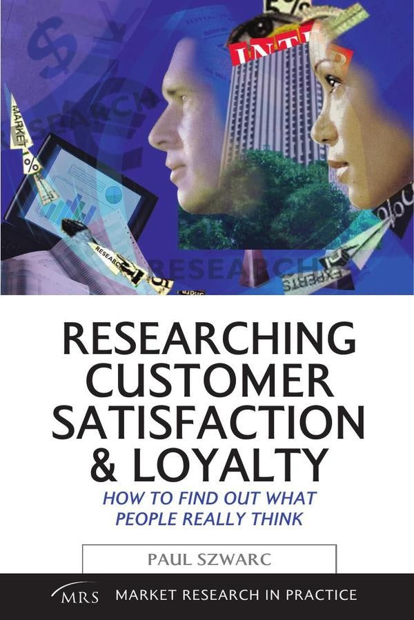 Researching Customer Satisfaction and Loyalty | Paul Szwarc