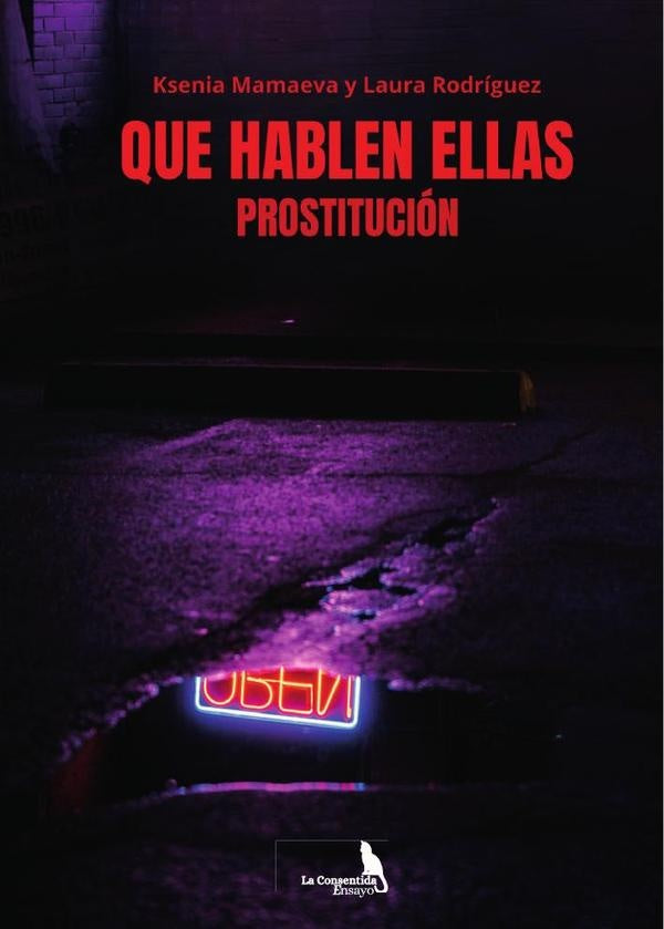 Que hablen ellas. Prostitucion | Ksenia Mamaeva y Laura Rodriguez .