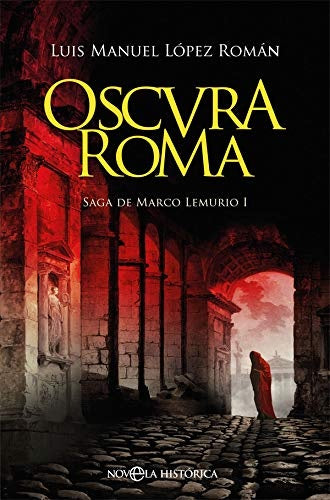Oscura Roma | LUIS MANUEL LOPEZ ROMAN