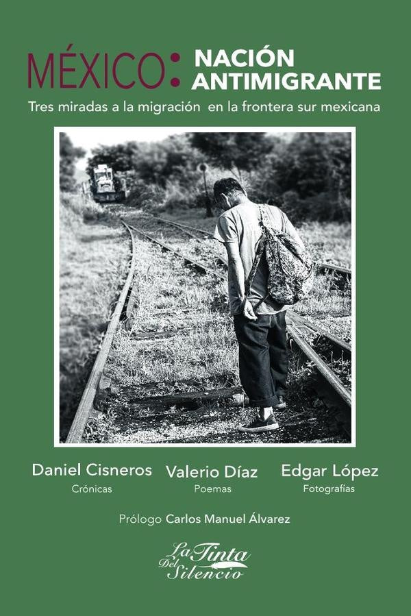 Mexico: nacion antimigrante. Tres miradas a la migracion en la frontera sur mexicana | Daniel Alberto Cisneros Reyes