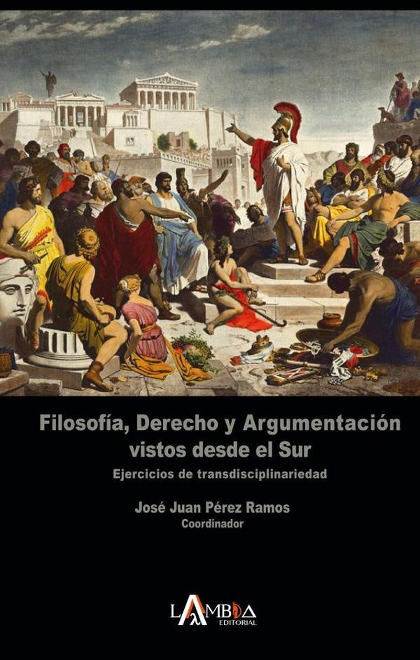 Filosofia, derecho y argumentacion vistos desde el sur | Jose Juan Perez Ramos