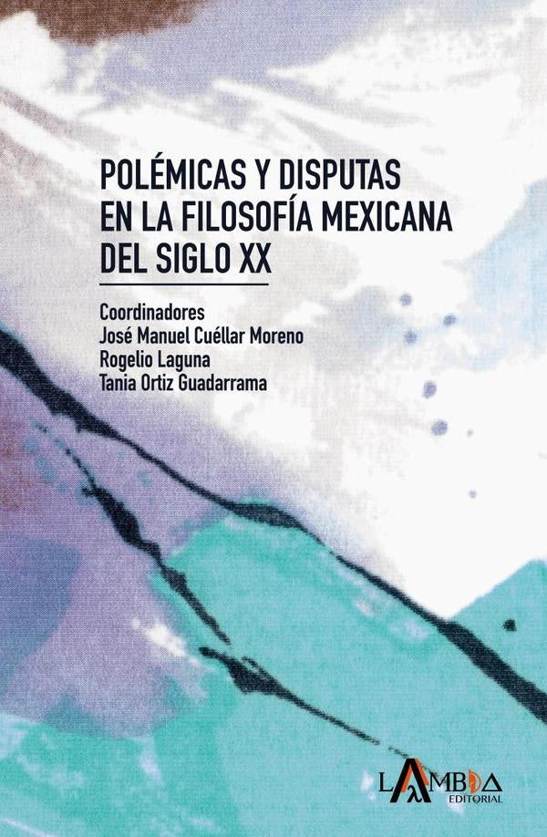Polemicas y disputas en la filosofia mexicana del siglo XX | Jose Manuel Cuellar