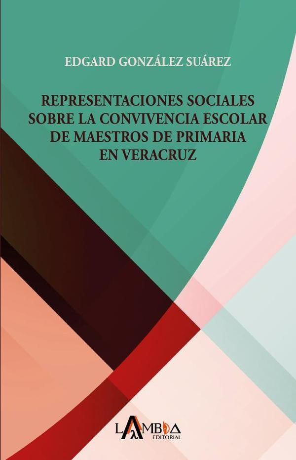 Representaciones sociales sobre la convivencia escolar de maestros de primaria en Veracruz | Edgard Gonzalez Suarez