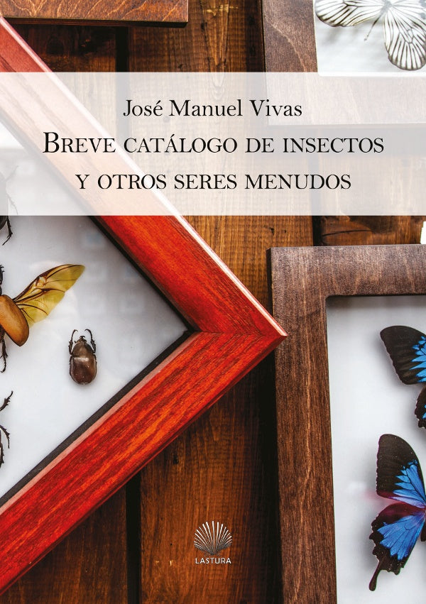 Breve catalogo de insectos y otros seres menudos | JOSe MANUEL VIVAS