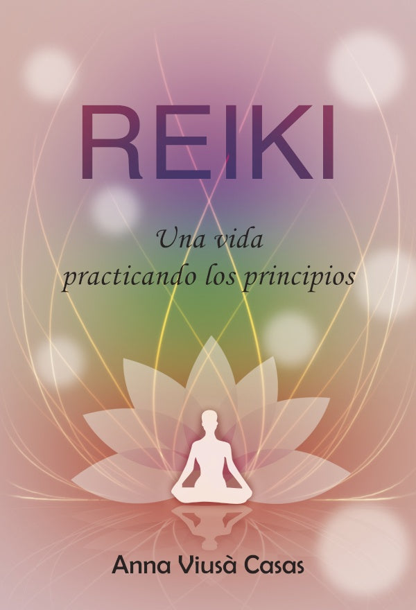 Reiki. Una vida practicando los principios | Anna Vius? Casas
