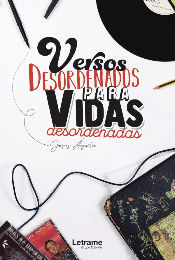 Versos desordenados para vidas desordenadas | Jesus aguila Martinez