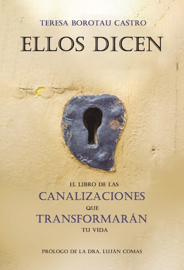 Ellos dicen. El libro de las canalizaciones que transformaran tu vida | Teresa Borotau Castro