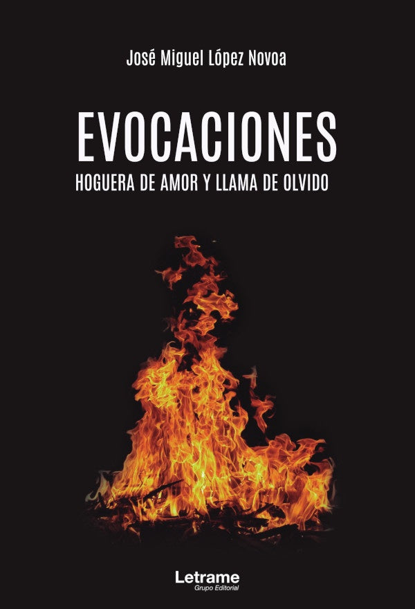 Evocaciones. Hoguera de amor y llama de olvido | Jose Miguel Lopez Novoa