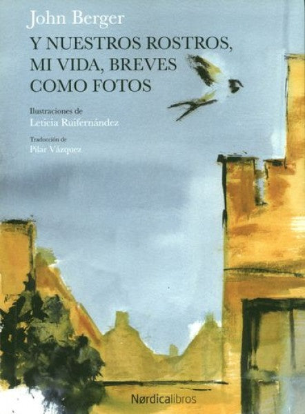 Y nuestros rostros, mi vida, breve como fotos | JOHN BERGER