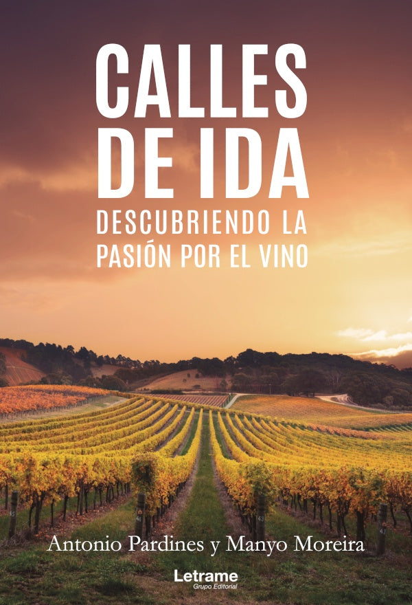 Calles de ida. Descubriendo la pasion por el vino | Antonio Pardines