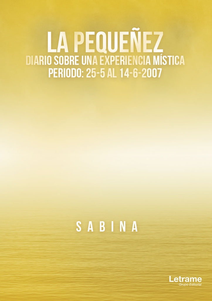La peque?ez. Diario sobre una experiencia mistica. Periodo: 25-5 al 14-6-2020 la fecha final es 2007 | Sabina