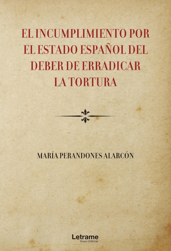 El incumplimiento por el Estado Espa?ol del deber de erradicar la tortura | Maria Perandones Alarcon
