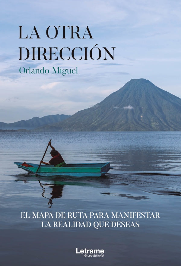 La otra direccion, el mapa de ruta para manifestar la realidad que deseas | Orlando Miguel