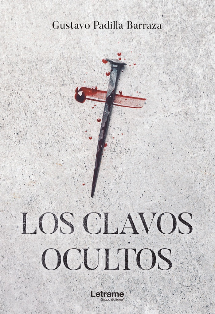 Los clavos ocultos | Gustavo Padilla Barraza