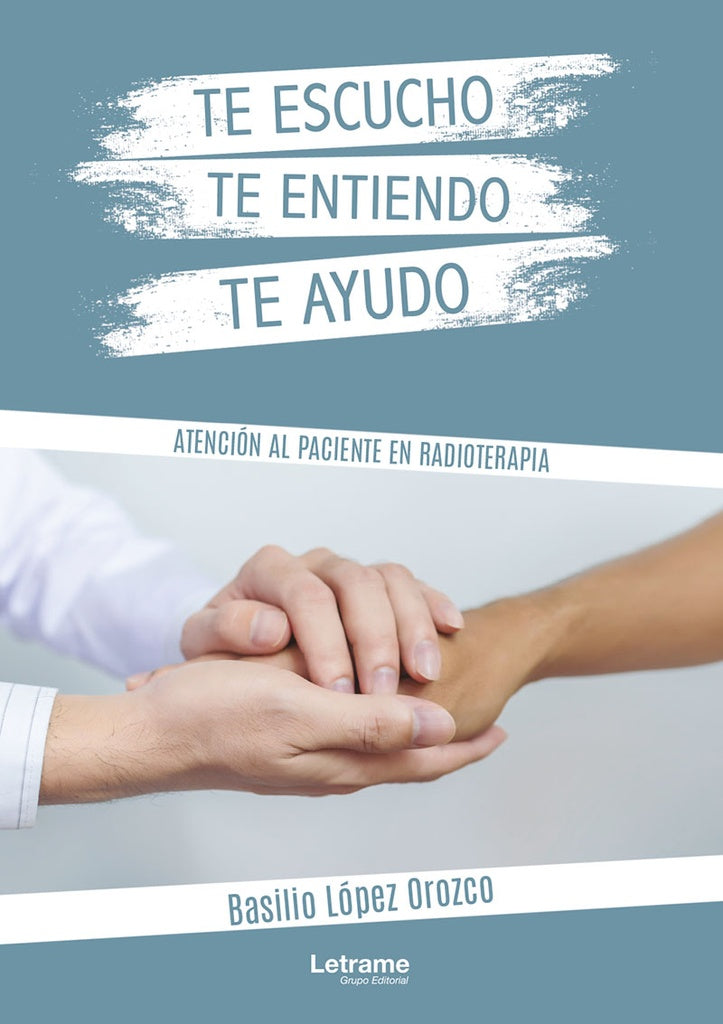 Te escucho, te entiendo, te ayudo. Atencion al paciente en radioterapia | Basilio Lopez Orozco