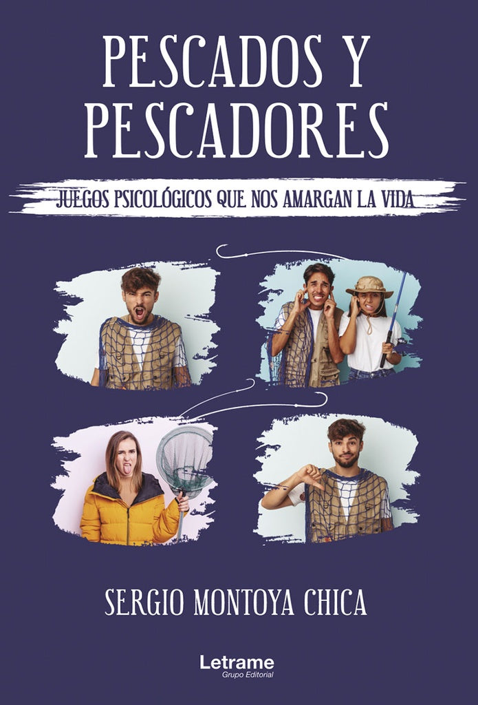 Pescados y pescadores (juegos psicologicos que nos amargan la vida) | Sergio Montoya Chica
