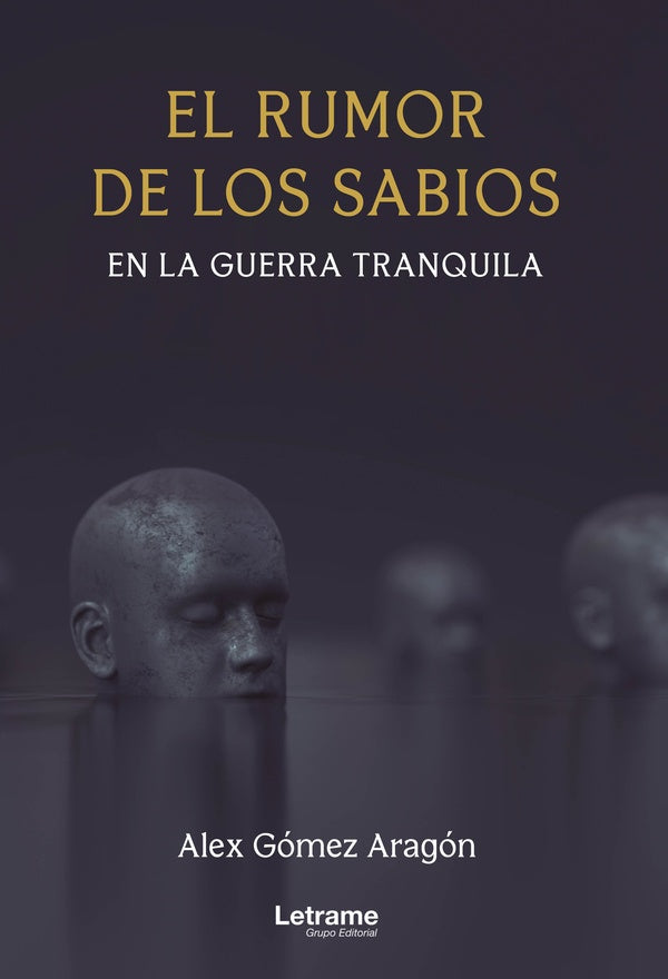 El rumor de los sabios en la guerra tranquila | Alex Gomez Aragon