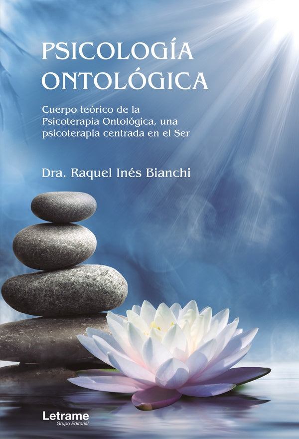 Psicologia Ontologica. Cuerpo teorico de la Psicoterapia Ontologica, una psicoterapia centrada en el | Dra. Raquel Ines Bianchi